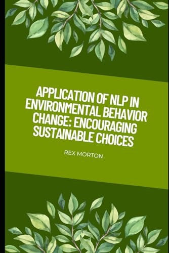 Application of NLP in Environmental Behavior Change : Encouraging Sustainable Choices