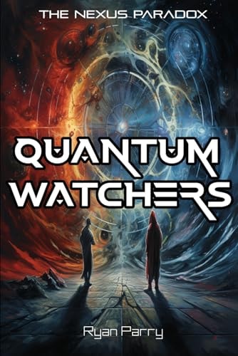 Quantum Watchers The Nexus Paradox: (Book 1)