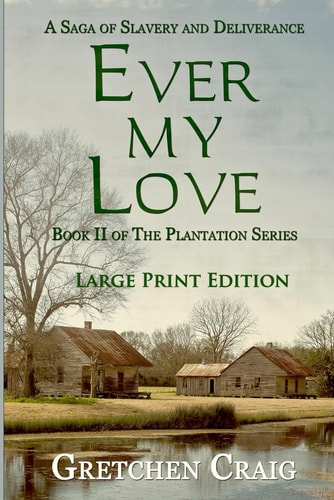 Ever My Love A Saga of Slavery and Deliverance [Large Print Edition]