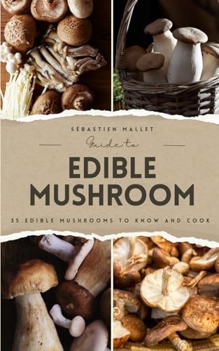 Guide to Edible Mushroom 35 Edible Mushrooms to Know and Cook