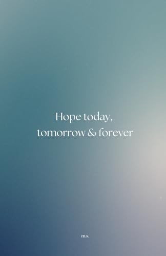 Hope Today, Tomorrow & Forever