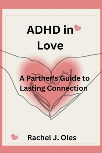 ADHD in Love A Partner's Guide to Lasting Connection