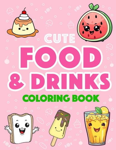 Cute Food and Drinks Coloring Book More Than 50 Fun Food and Drink Themed Coloring Pages For All Ages:
