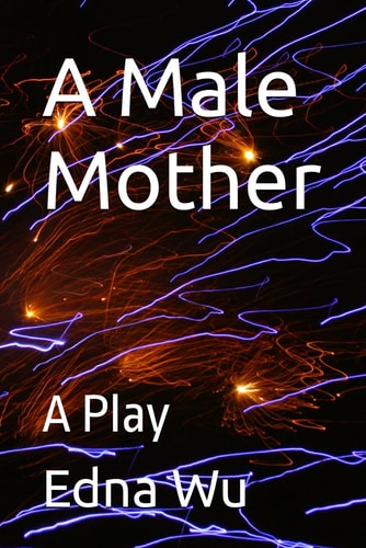 A Male Mother A Play