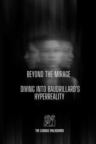 Beyond the Mirage Diving Into Baudrillard's Hyperreality