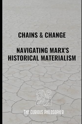 Chains & Change Navigating Marx's Historical Materialism