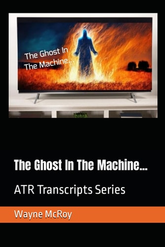 The Ghost In The Machine... ATR Transcripts Series