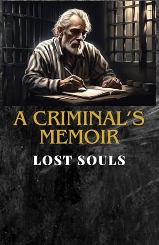 A Criminal's Memoir Lost Souls