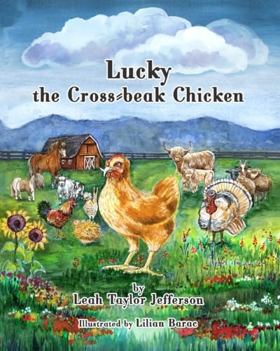 Lucky the Cross Beaked Chicken The Story of how a Little Chicken Made a Huge Difference in the World.