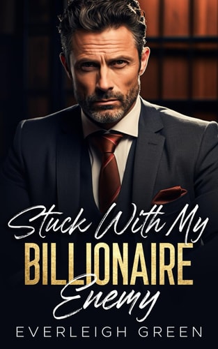 Stuck With My Billionaire Enemy An Enemies To Lovers Surprise Pregnancy Romance