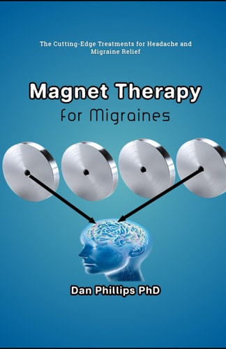 Magnet Therapy for Migraines The Cutting-Edge Treatments for Headache and Migraine Relief