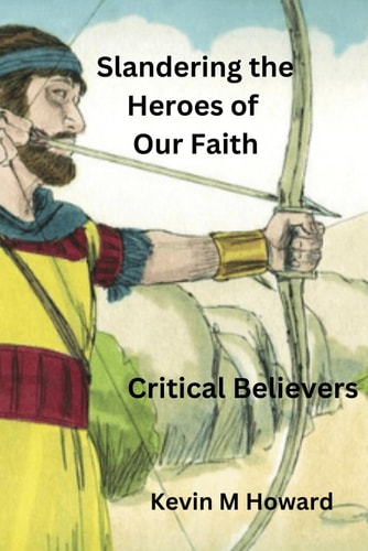 Slandering the Heroes of Our Faith Critical Believers