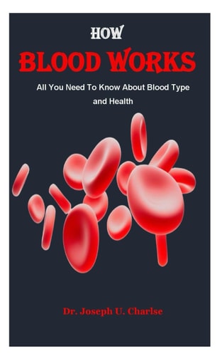 How Blood Works All You Need To Know About Blood Type and Health