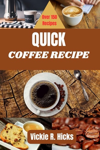 Quick Coffee Recipe Cookbook for Coffee Lovers