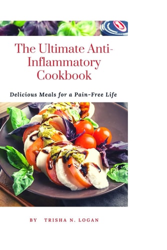 The Ultimate Anti-Inflammatory Cookbook Delicious Meals For A Pain-Free Life