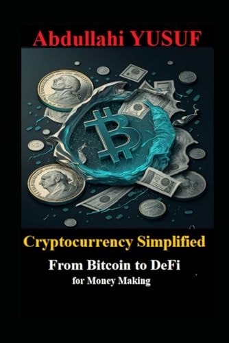 Cryptocurrency Simplified From Bitcoin to DeFi for Money Making