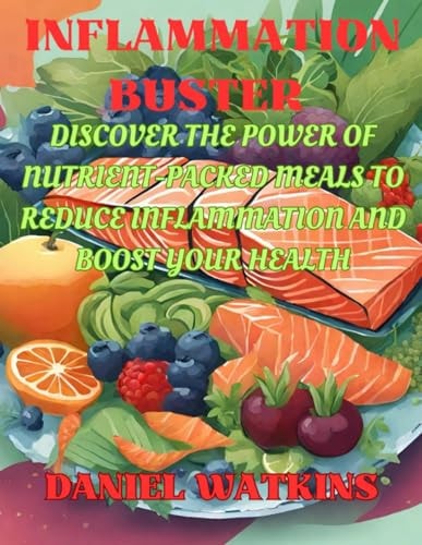 Inflammation Buster A Beginner's Guide to Healing with Anti-Inflammatory Foods