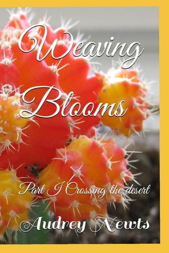 Weaving Blooms Part I Crossing the Desert