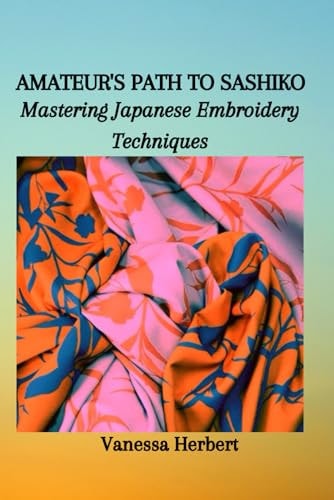 Amateur's Path to Sashiko Mastering Japanese Embroidery Techniques