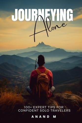 Journeying Alone 100+ Expert Tips For Confident Solo Travelers