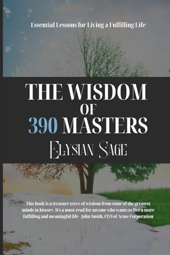 The Wisdom of 390 Masters Essential Lessons for Living a Fulfilling Life