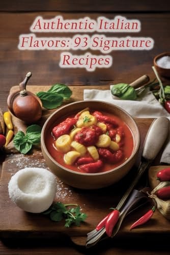 Authentic Italian Flavors 93 Signature Recipes