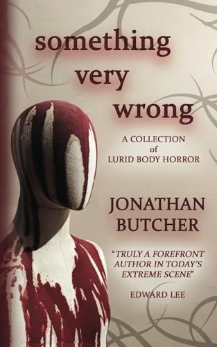 Something Very Wrong A Collection of Lurid Body Horror