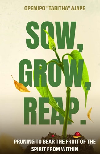 Sow, Grow, Reap Pruning to Bear the Fruit of the Spirit from Within