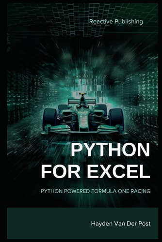 Python for Excel Python Powered Formula One Racing: Python for Advanced Excel Users