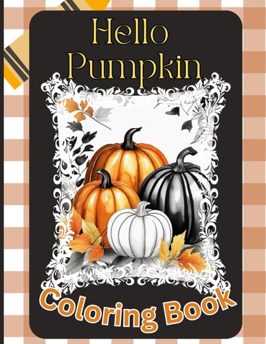 Hello Pumpkin Fall Autumn Coloring Book for Teens and Adults Glamourous