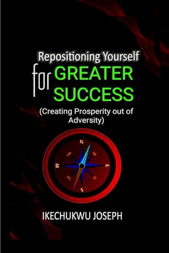 Repositioning Yourself for Greater Success Creating Prosperity Out of Adversity