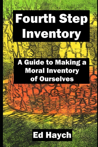 Fourth Step Inventory A Guide to Making a Moral Inventory of Ourselves