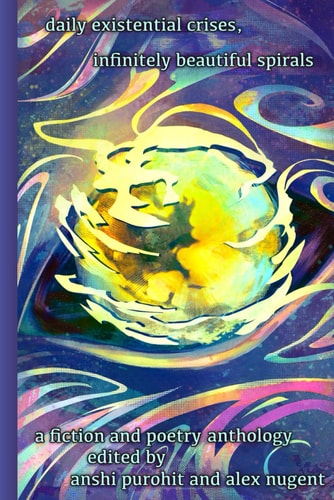 Daily Existential Crises, Infinitely Beautiful Spirals An International Short Fiction & Poetry Anthology