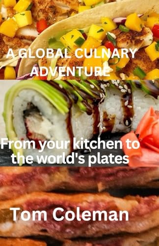 A Global Culinary Adventure From Your Kitchen to World's Plates