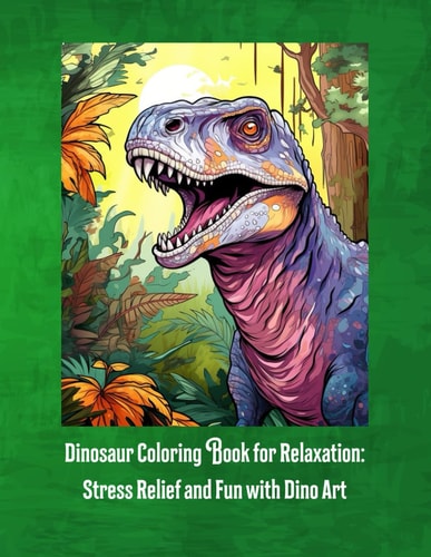 Dinosaur Coloring Book for Relaxation : Stress Relief and Fun with Dino Art