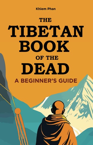 The Tibetan Book of the Dead A Beginner's Guide