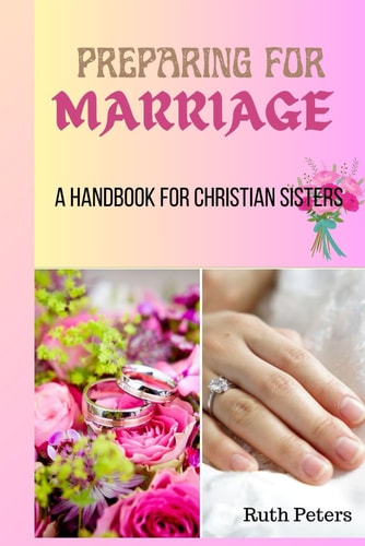 Preparing for Marriage A Handbook For Christian Sisters