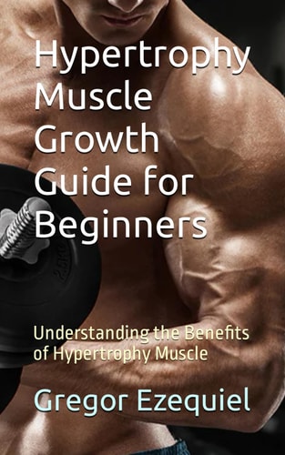 Hypertrophy Muscle Growth Guide for Beginners Understanding the Benefits of Hypertrophy Muscle