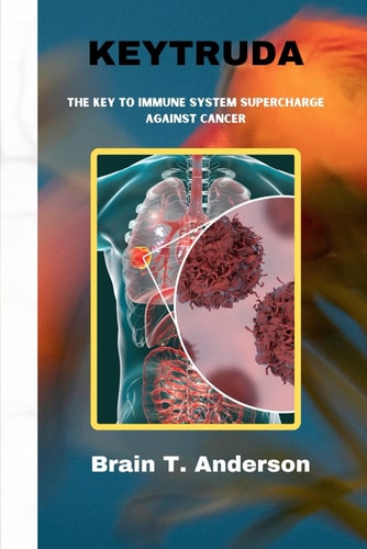 Keytruda The Key to Immune System Supercharge Against Cancer