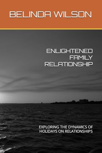 Enlightened Family Relationship Exploring the Dynamics of Holidays on Relationships