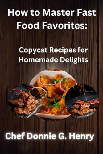 How to Master Fast Food Favorites Copycat Recipes for Homemade Delights