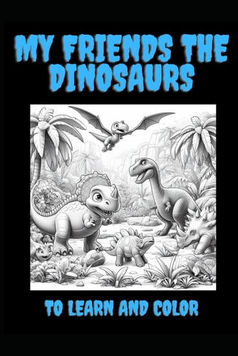 My Friends the Dinosaurs To Learn and Color