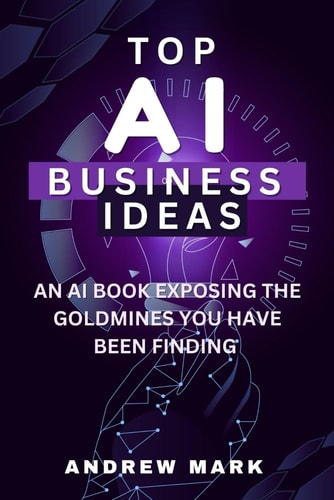 Top AI Business Ideas An AI Book Exposing The Goldmines You Have Been Finding