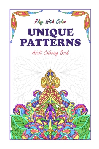 Play With Color - Unique Patterns Adult Coloring Book