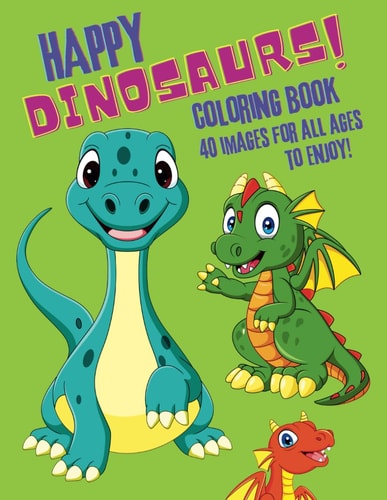 Happy Dinosaurs! Coloring Book. 40 Images for All Ages to Enjoy!