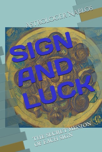 Sign and Luck The Secret Mission of Each Sign