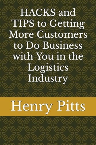 HACKS and TIPS to Getting More Customers to Do Business with You in the Logistics Industry