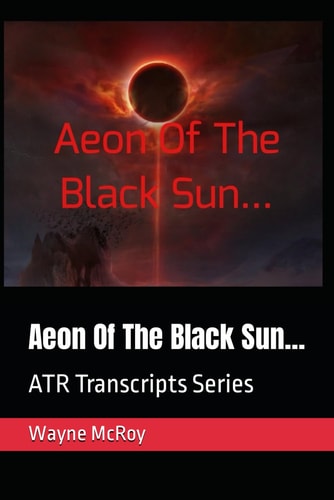 Aeon Of The Black Sun... ATR Transcripts Series