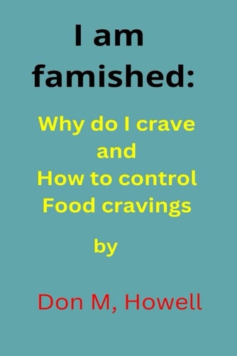 I Am Famished Why Do I Have Crave and how to Control Food Cravings