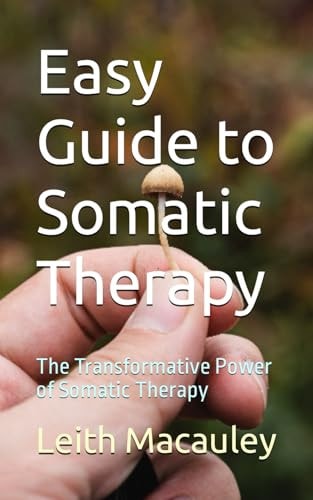 Easy Guide to Somatic Therapy The Transformative Power of Somatic Therapy